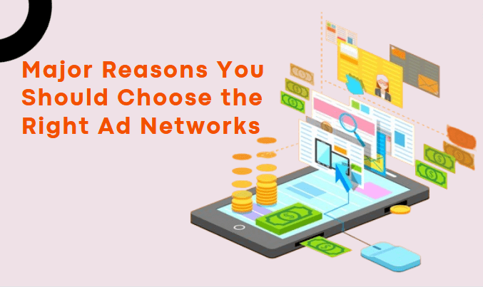 reasons you must choose the right ad networks
